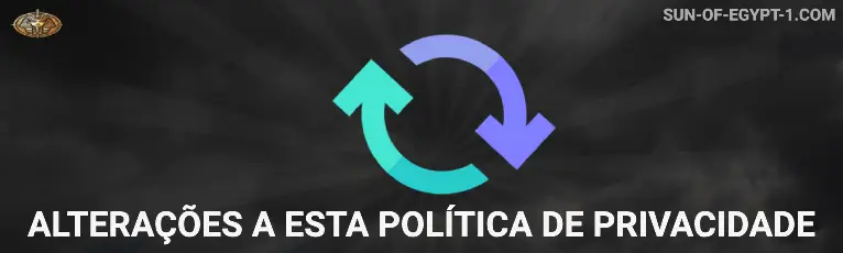 Alterações a esta Política de Privacidade Sun of Egypt